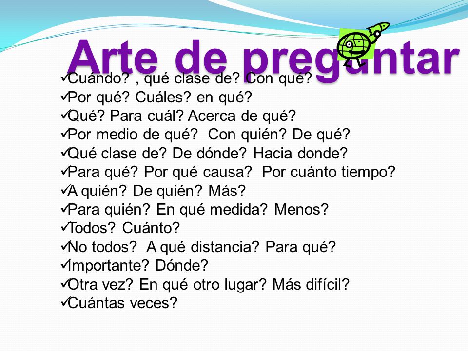 Arte de preguntar Cuándo , qué clase de Con qué