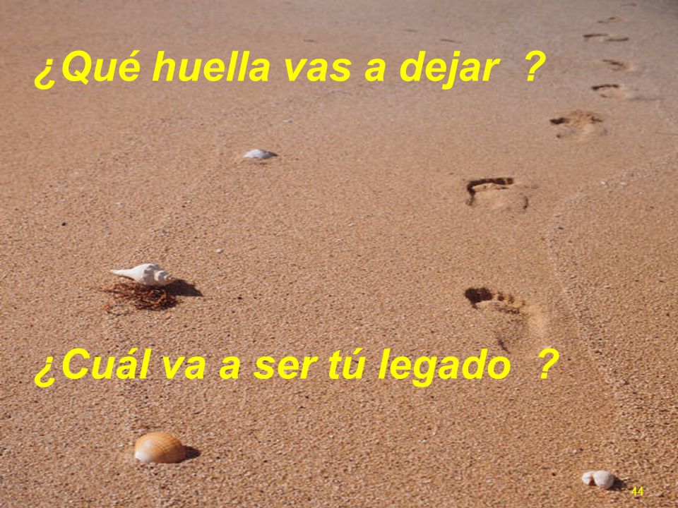¿Qué huella vas a dejar ¿Cuál va a ser tú legado