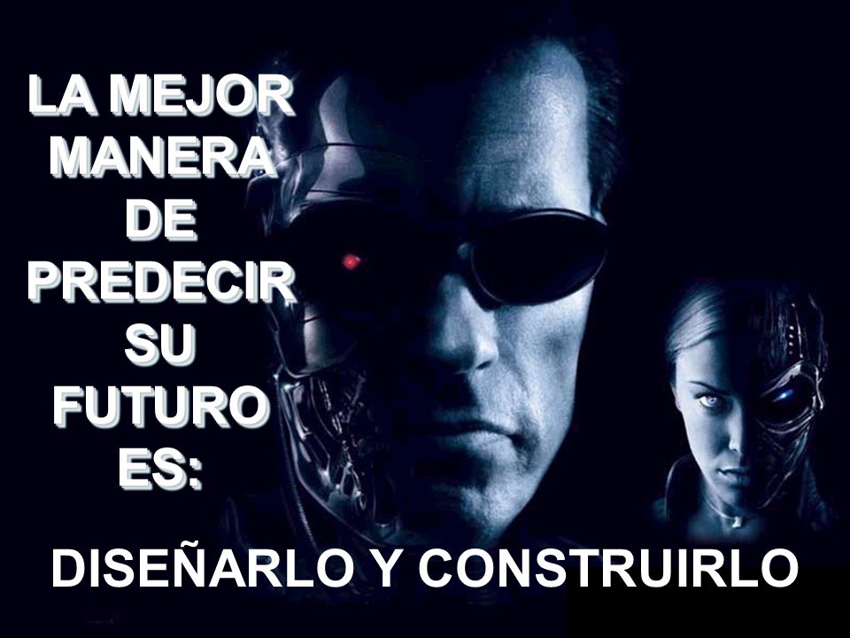LA MEJOR MANERA DE PREDECIR SU FUTURO DISEÑARLO Y CONSTRUIRLO