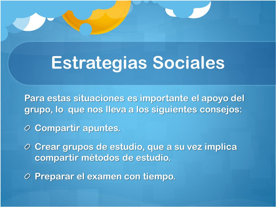 Estrategias Sociales Para estas situaciones es importante el apoyo del grupo, lo que nos lleva a los siguientes consejos: