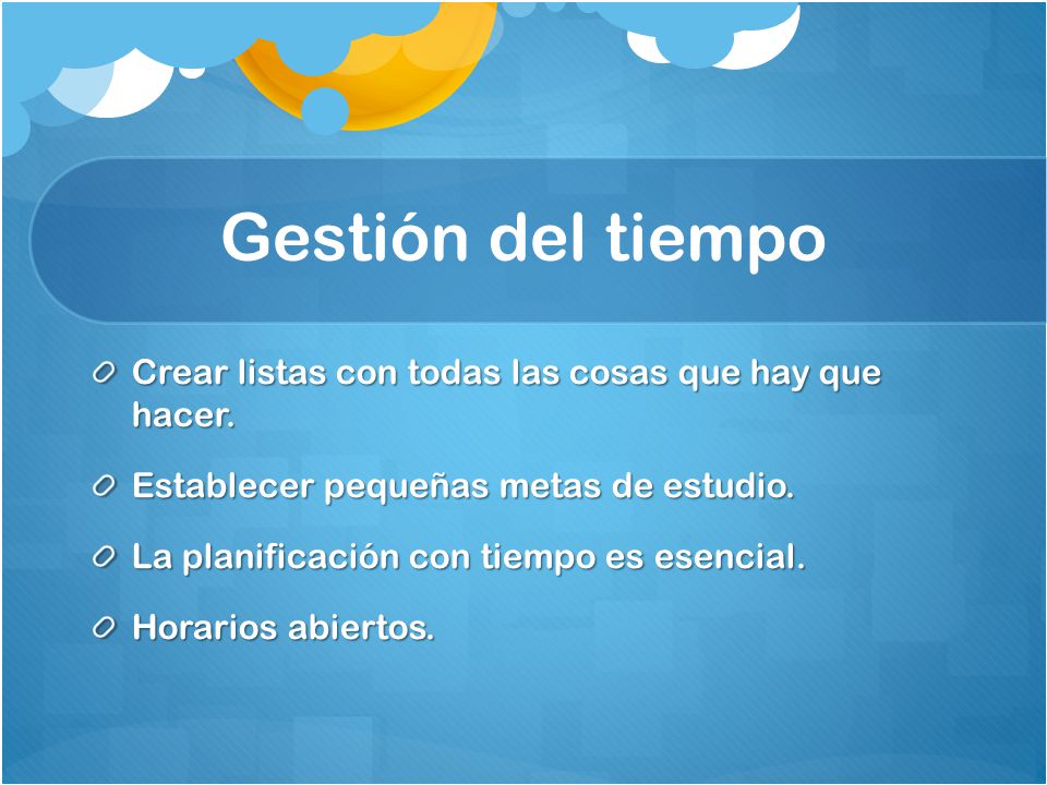 Gestión del tiempo Crear listas con todas las cosas que hay que hacer.