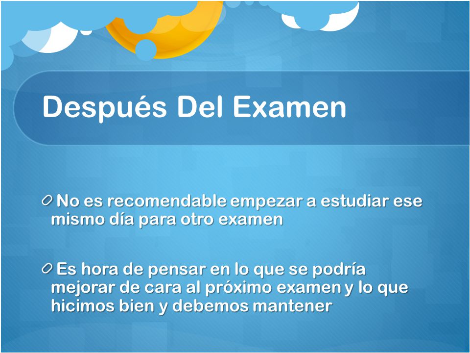 Después Del Examen No es recomendable empezar a estudiar ese mismo día para otro examen.