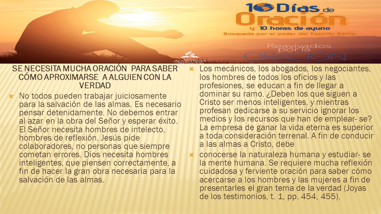 SE NECESITA MUCHA ORACIÓN PARA SABER CÓMO APROXIMARSE A ALGUIEN CON LA VERDAD
