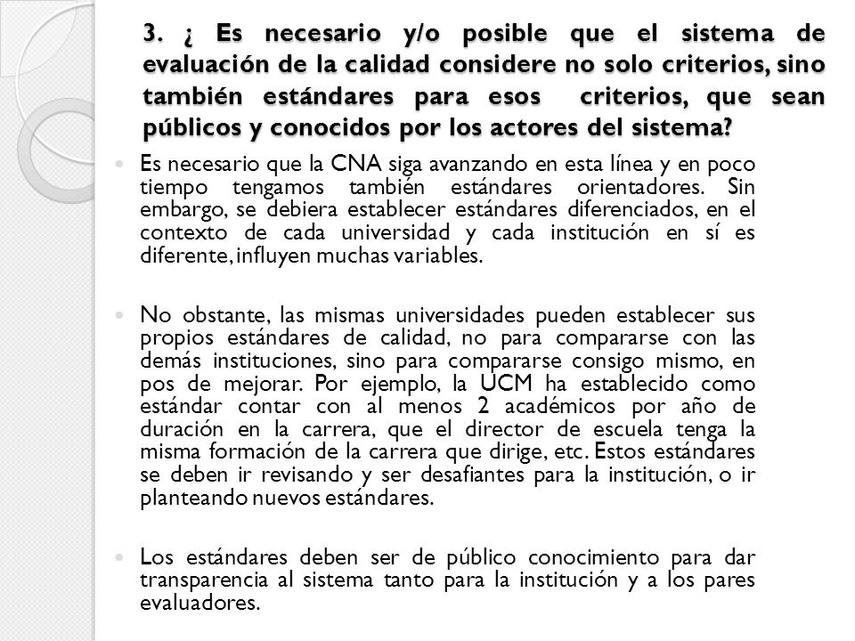 3. ¿ Es necesario y/o posible que el sistema de evaluación de la calidad considere no solo criterios, sino también estándares para esos criterios, que sean públicos y conocidos por los actores del sistema