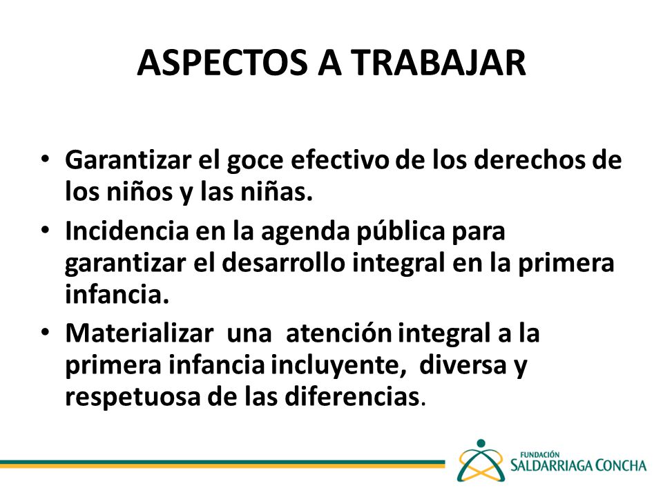 ASPECTOS A TRABAJAR Garantizar el goce efectivo de los derechos de los niños y las niñas.