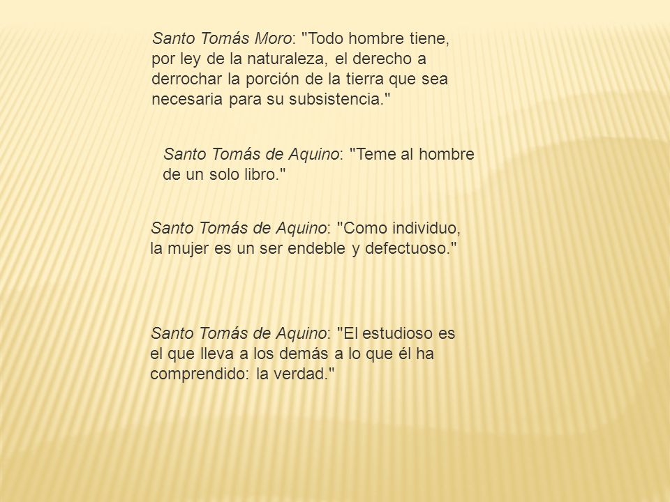 Santo Tomás Moro: Todo hombre tiene, por ley de la naturaleza, el derecho a derrochar la porción de la tierra que sea necesaria para su subsistencia.