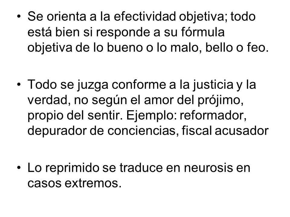 Se orienta a la efectividad objetiva; todo está bien si responde a su fórmula objetiva de lo bueno o lo malo, bello o feo.