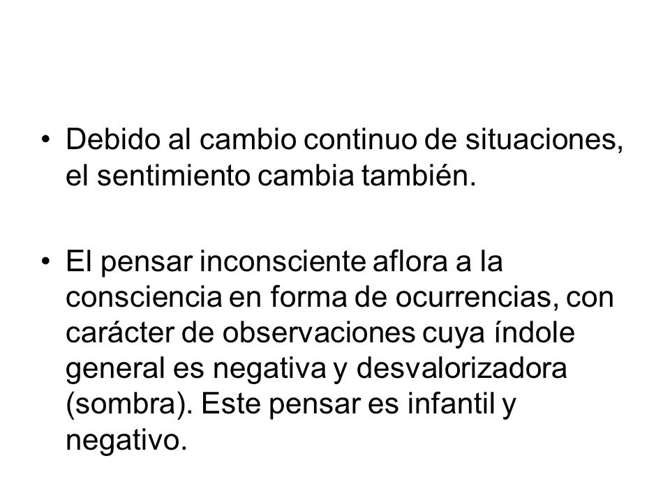 Debido al cambio continuo de situaciones, el sentimiento cambia también.