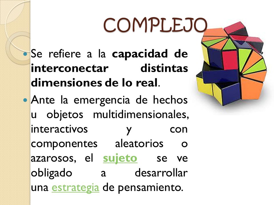 COMPLEJO Se refiere a la capacidad de interconectar distintas dimensiones de lo real.