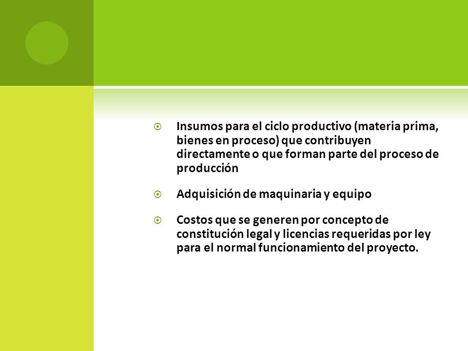 Insumos para el ciclo productivo (materia prima, bienes en proceso) que contribuyen directamente o que forman parte del proceso de producción