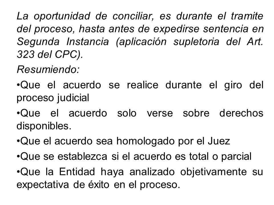 La oportunidad de conciliar, es durante el tramite del proceso, hasta antes de expedirse sentencia en Segunda Instancia (aplicación supletoria del Art. 323 del CPC).
