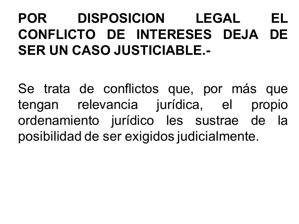 POR DISPOSICION LEGAL EL CONFLICTO DE INTERESES DEJA DE SER UN CASO JUSTICIABLE.-