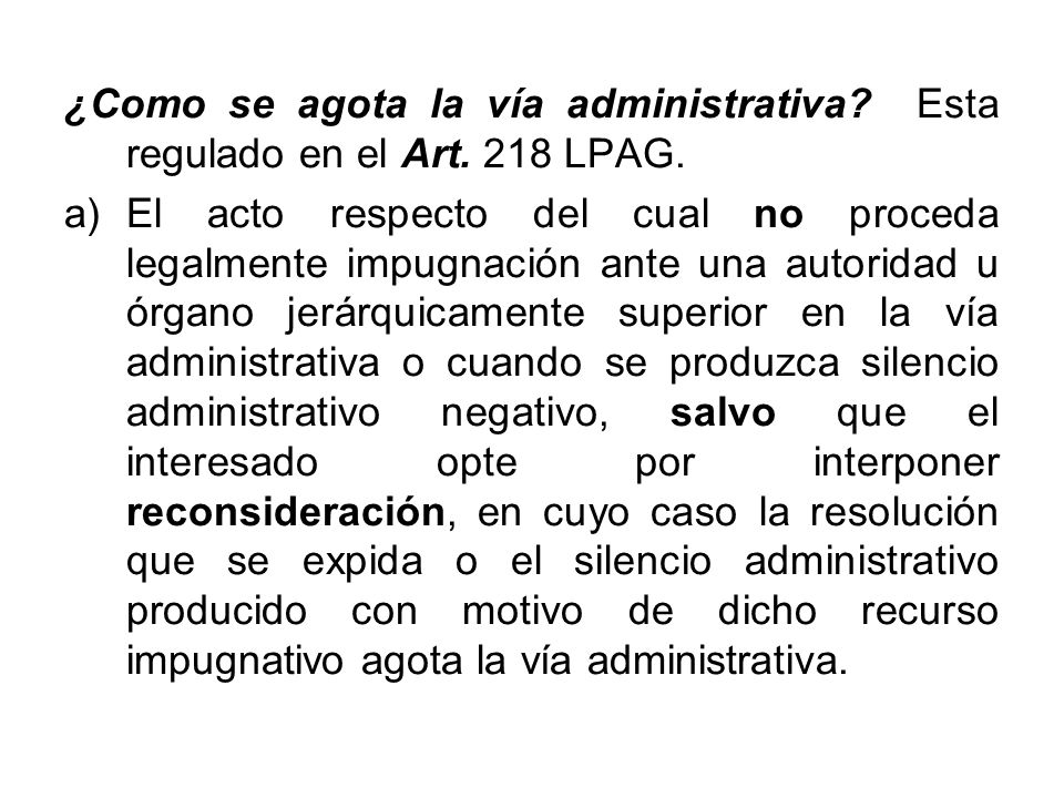 ¿Como se agota la vía administrativa Esta regulado en el Art. 218 LPAG.