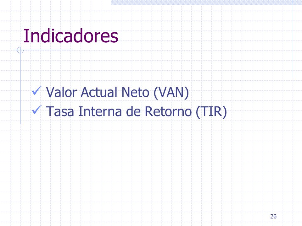 Indicadores Valor Actual Neto (VAN) Tasa Interna de Retorno (TIR)