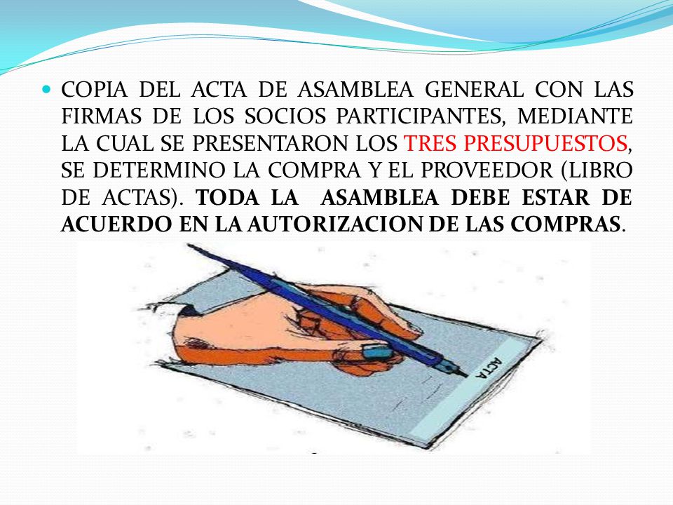 COPIA DEL ACTA DE ASAMBLEA GENERAL CON LAS FIRMAS DE LOS SOCIOS PARTICIPANTES, MEDIANTE LA CUAL SE PRESENTARON LOS TRES PRESUPUESTOS, SE DETERMINO LA COMPRA Y EL PROVEEDOR (LIBRO DE ACTAS).