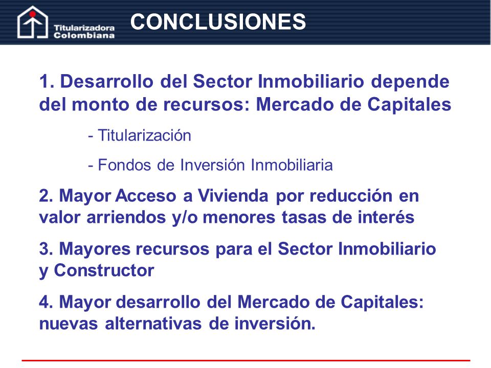 CONCLUSIONES 1. Desarrollo del Sector Inmobiliario depende del monto de recursos: Mercado de Capitales.