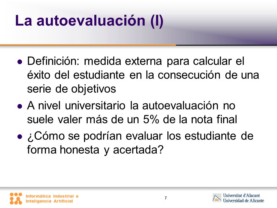 La autoevaluación (I) Definición: medida externa para calcular el éxito del estudiante en la consecución de una serie de objetivos.