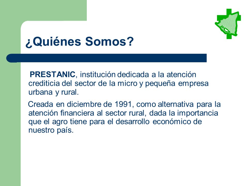 ¿Quiénes Somos PRESTANIC, institución dedicada a la atención crediticia del sector de la micro y pequeña empresa urbana y rural.