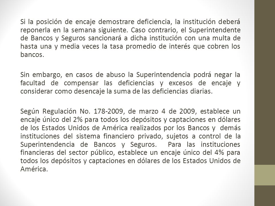 Si la posición de encaje demostrare deficiencia, la institución deberá reponerla en la semana siguiente.
