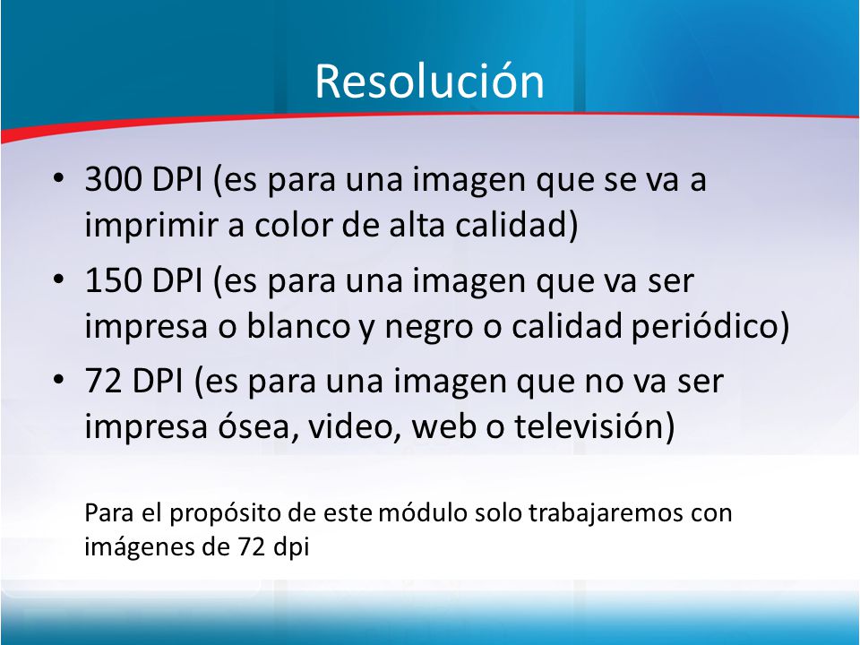 Resolución 300 DPI (es para una imagen que se va a imprimir a color de alta calidad)