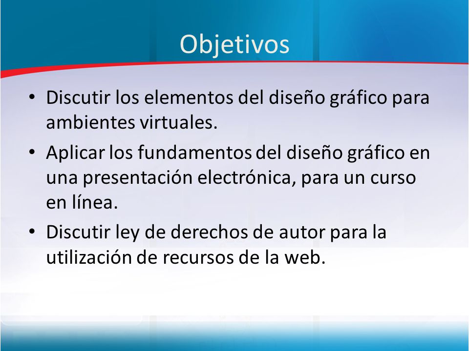 Objetivos Discutir los elementos del diseño gráfico para ambientes virtuales.