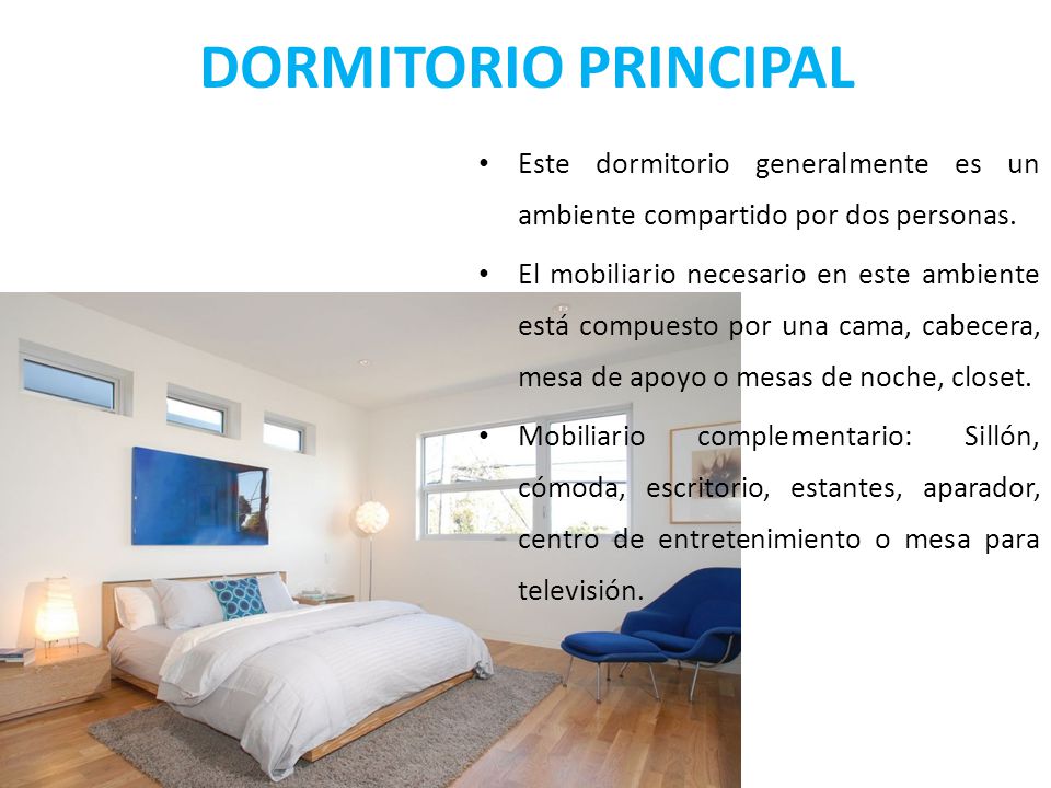 DORMITORIO PRINCIPAL Este dormitorio generalmente es un ambiente compartido por dos personas.