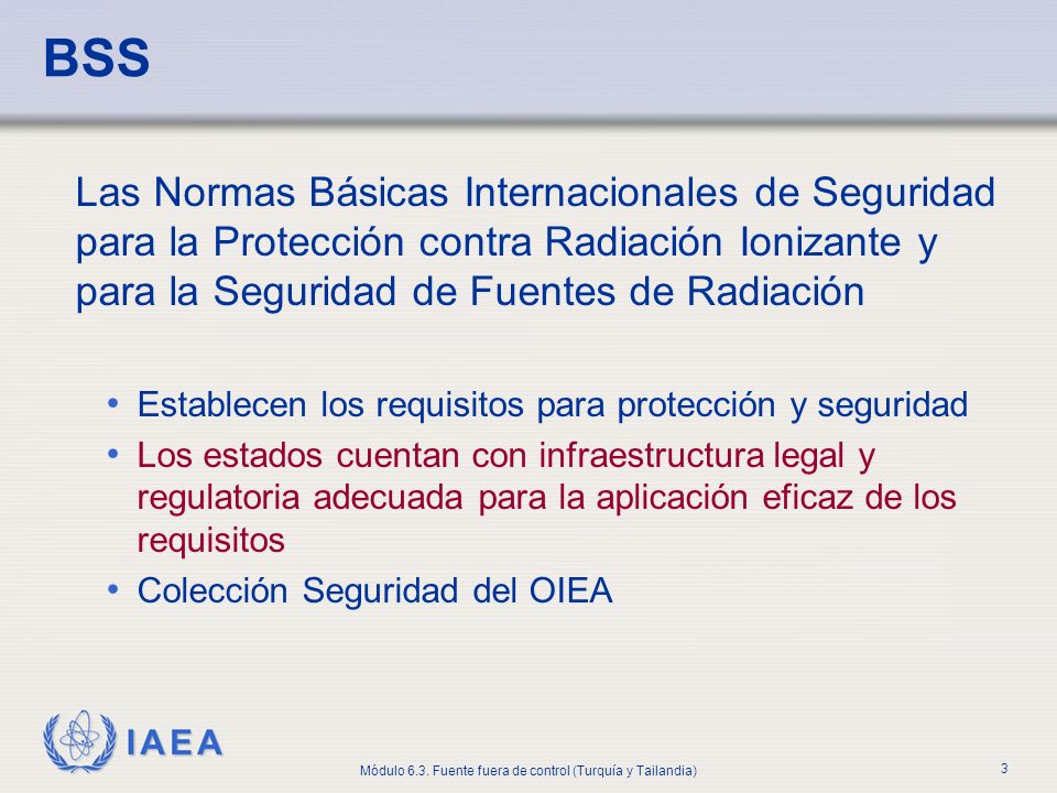 BSS Las Normas Básicas Internacionales de Seguridad para la Protección contra Radiación Ionizante y para la Seguridad de Fuentes de Radiación.