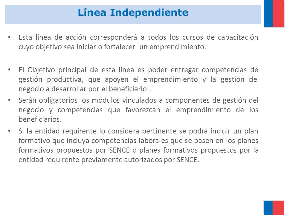 Línea Independiente Esta línea de acción corresponderá a todos los cursos de capacitación cuyo objetivo sea iniciar o fortalecer un emprendimiento.