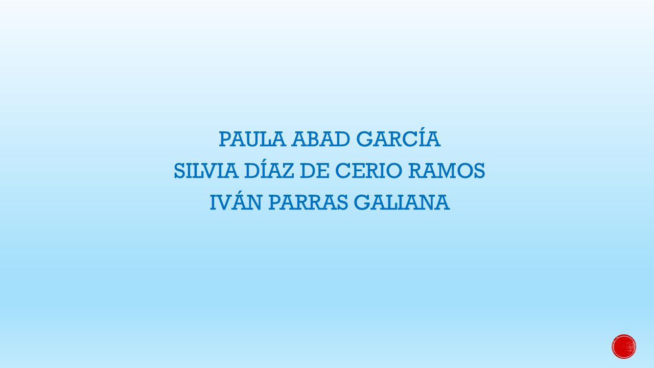 PAULA ABAD GARCÍA SILVIA DÍAZ DE CERIO RAMOS IVÁN PARRAS GALIANA