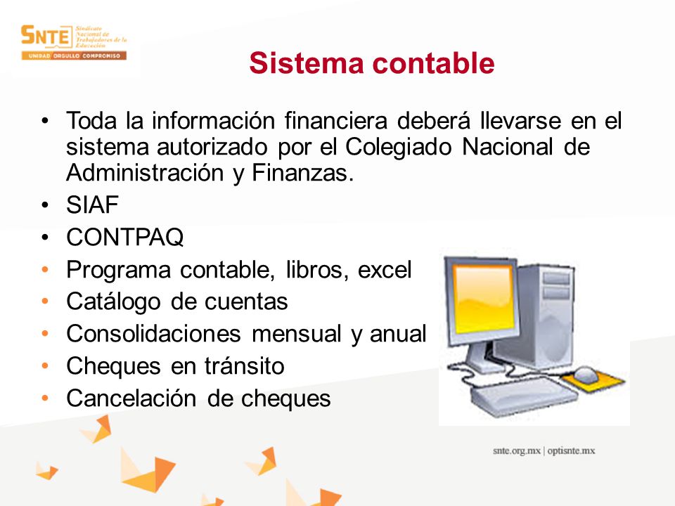 Sistema contable Toda la información financiera deberá llevarse en el sistema autorizado por el Colegiado Nacional de Administración y Finanzas.