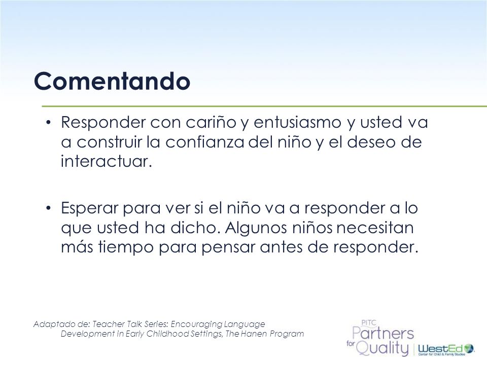 Comentando Responder con cariño y entusiasmo y usted va a construir la confianza del niño y el deseo de interactuar.