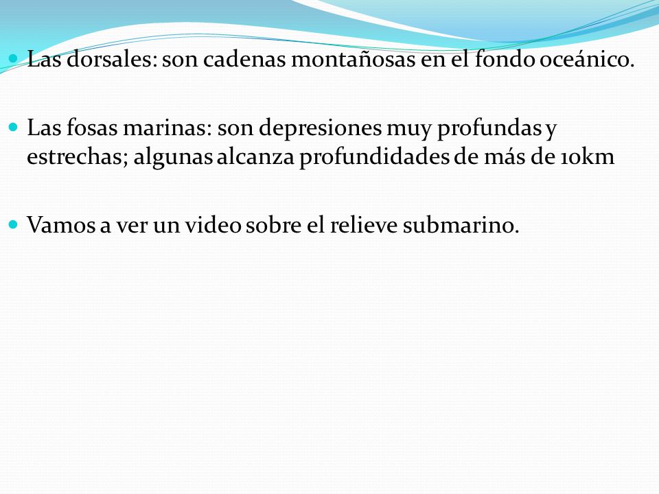 Las dorsales: son cadenas montañosas en el fondo oceánico.