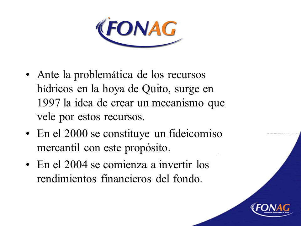 Ante la problemática de los recursos hídricos en la hoya de Quito, surge en 1997 la idea de crear un mecanismo que vele por estos recursos.
