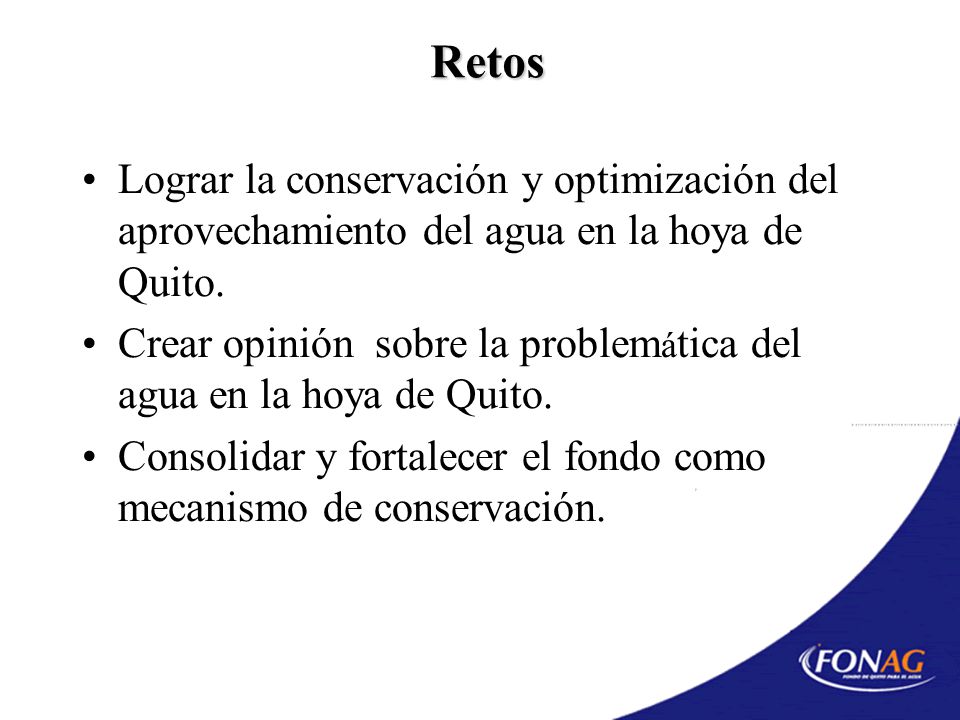 Retos Lograr la conservación y optimización del aprovechamiento del agua en la hoya de Quito.