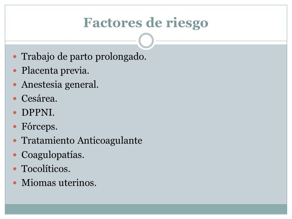 Factores de riesgo Trabajo de parto prolongado. Placenta previa.