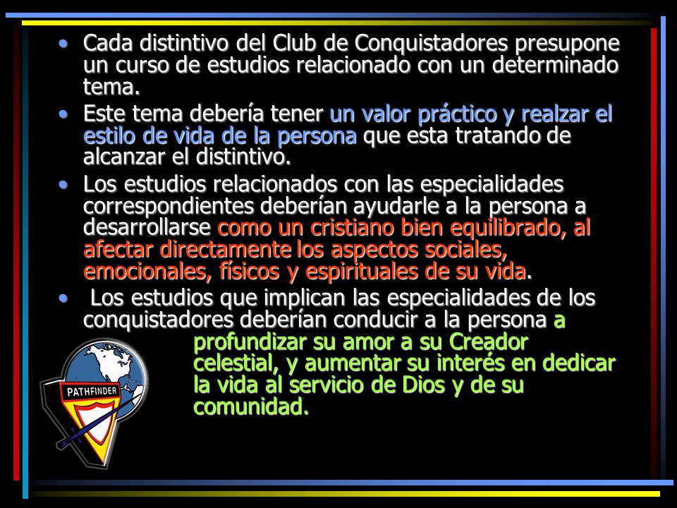 Cada distintivo del Club de Conquistadores presupone un curso de estudios relacionado con un determinado tema.