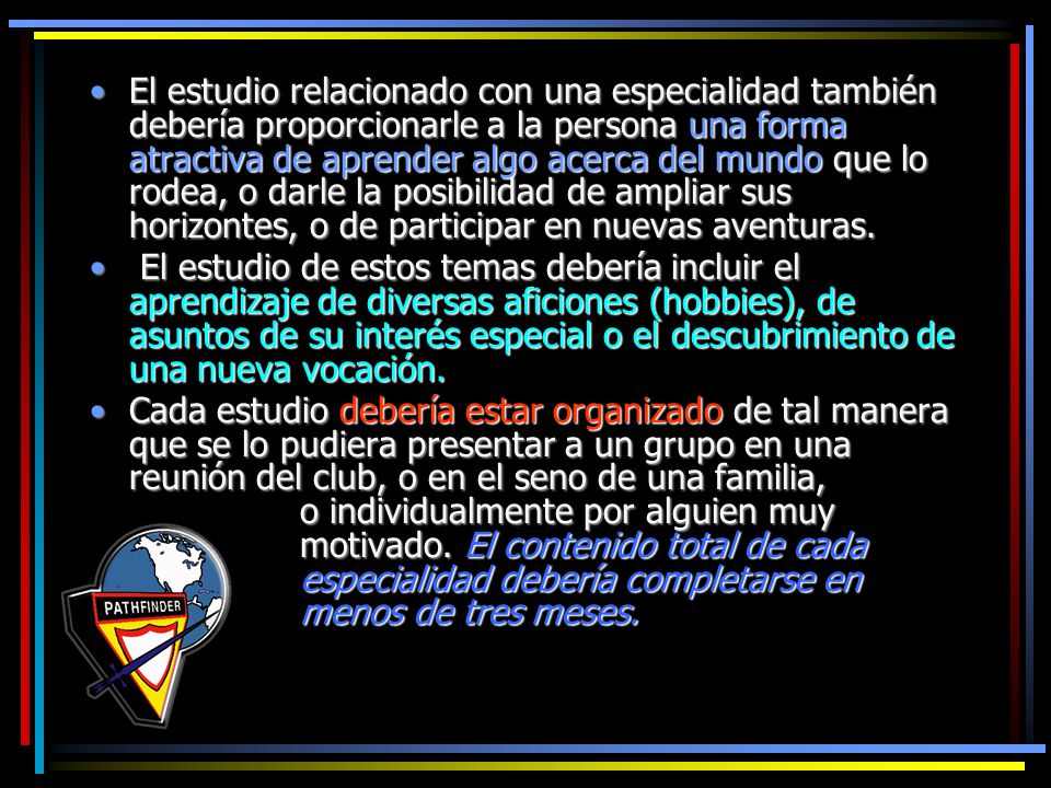 El estudio relacionado con una especialidad también debería proporcionarle a la persona una forma atractiva de aprender algo acerca del mundo que lo rodea, o darle la posibilidad de ampliar sus horizontes, o de participar en nuevas aventuras.