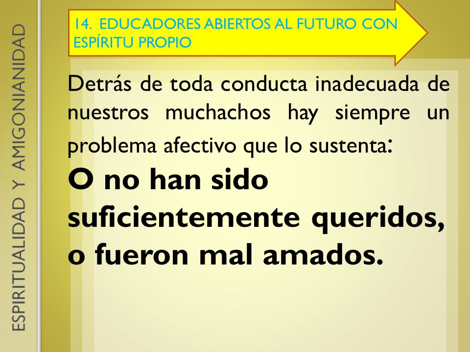 O no han sido suficientemente queridos, o fueron mal amados.