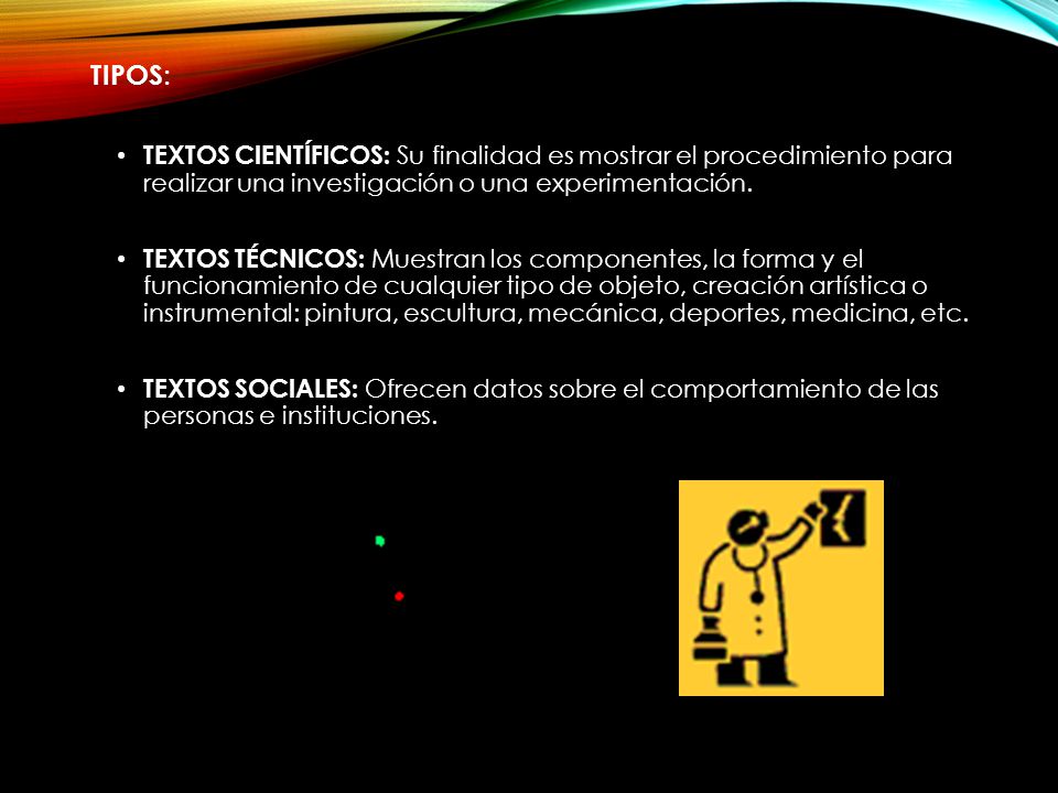 TIPOS: TEXTOS CIENTÍFICOS: Su finalidad es mostrar el procedimiento para realizar una investigación o una experimentación.
