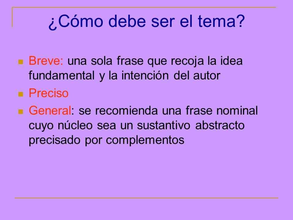 ¿Cómo debe ser el tema Breve: una sola frase que recoja la idea fundamental y la intención del autor.