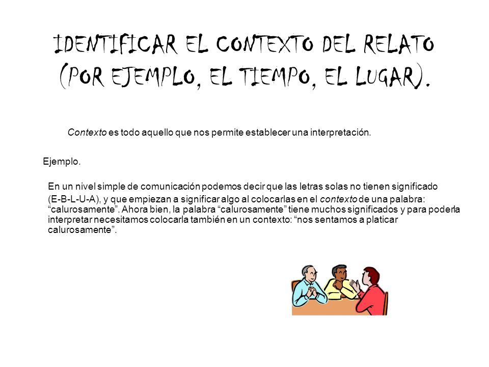 IDENTIFICAR EL CONTEXTO DEL RELATO (POR EJEMPLO, EL TIEMPO, EL LUGAR).