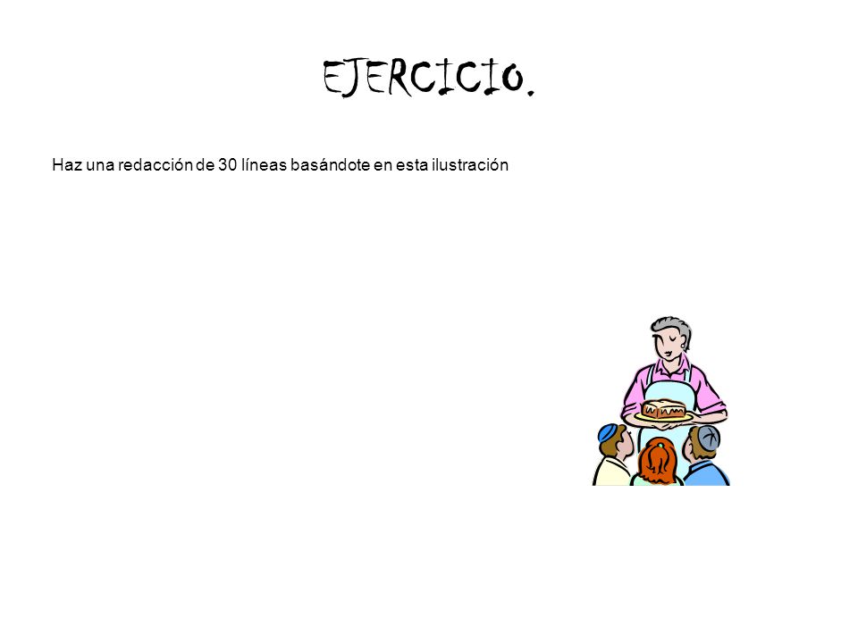 EJERCICIO. Haz una redacción de 30 líneas basándote en esta ilustración