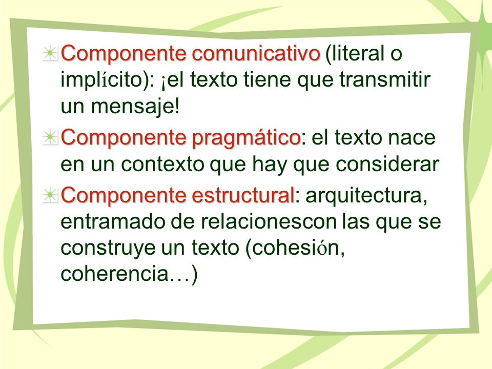 Componente comunicativo (literal o implícito): ¡el texto tiene que transmitir un mensaje!