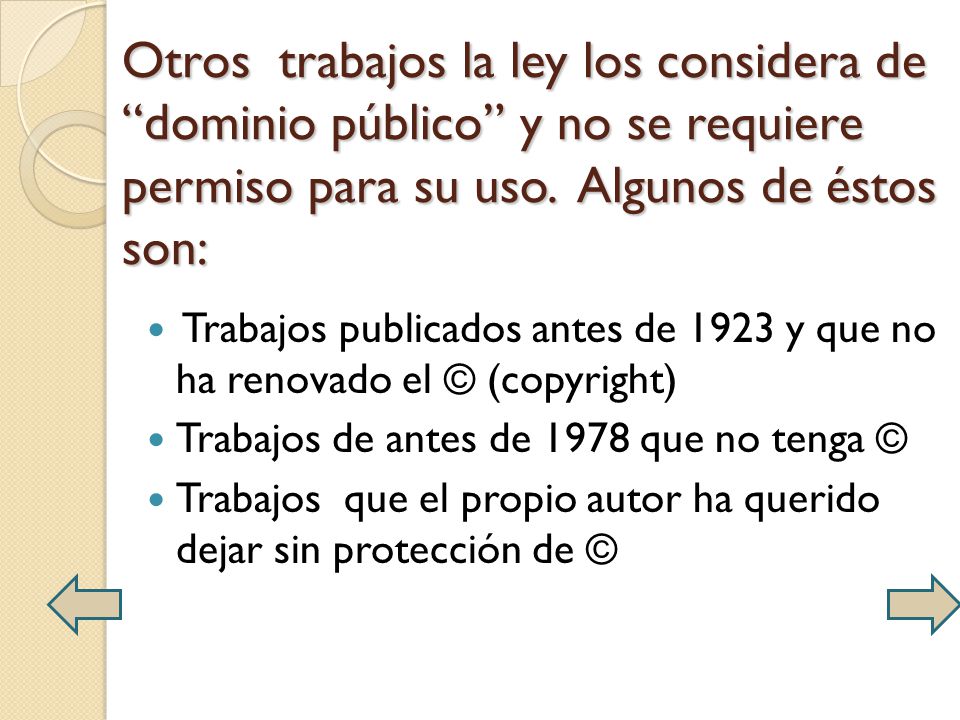 Otros trabajos la ley los considera de dominio público y no se requiere permiso para su uso. Algunos de éstos son: