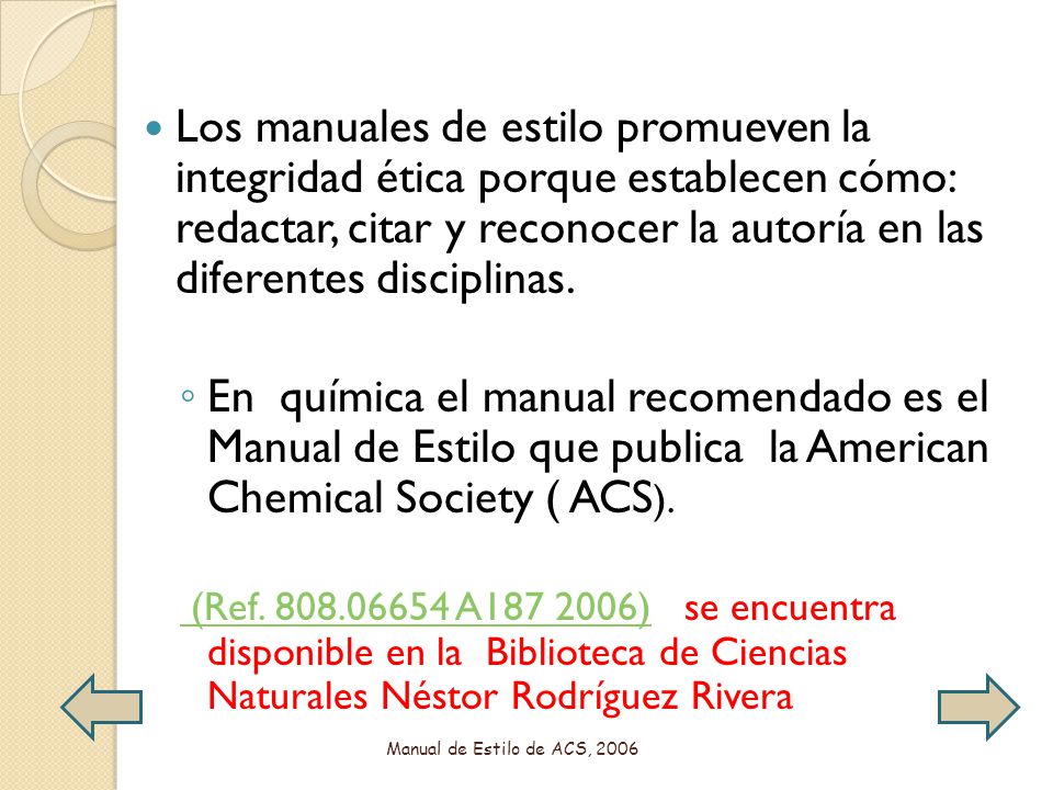 Los manuales de estilo promueven la integridad ética porque establecen cómo: redactar, citar y reconocer la autoría en las diferentes disciplinas.