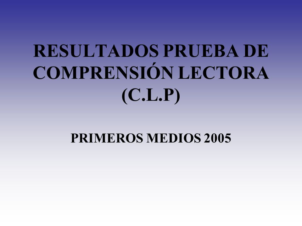 RESULTADOS PRUEBA DE COMPRENSIÓN LECTORA (C.L.P)