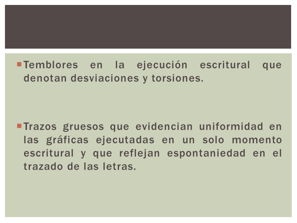 Temblores en la ejecución escritural que denotan desviaciones y torsiones.