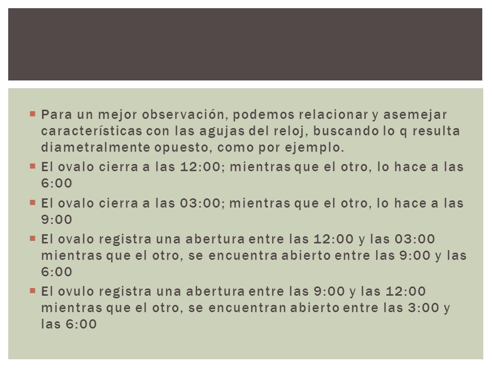 Para un mejor observación, podemos relacionar y asemejar características con las agujas del reloj, buscando lo q resulta diametralmente opuesto, como por ejemplo.
