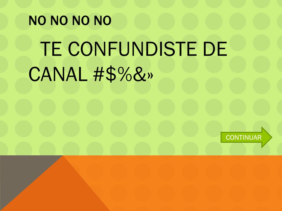 NO NO NO NO TE CONFUNDISTE DE CANAL #$%&» CONTINUAR