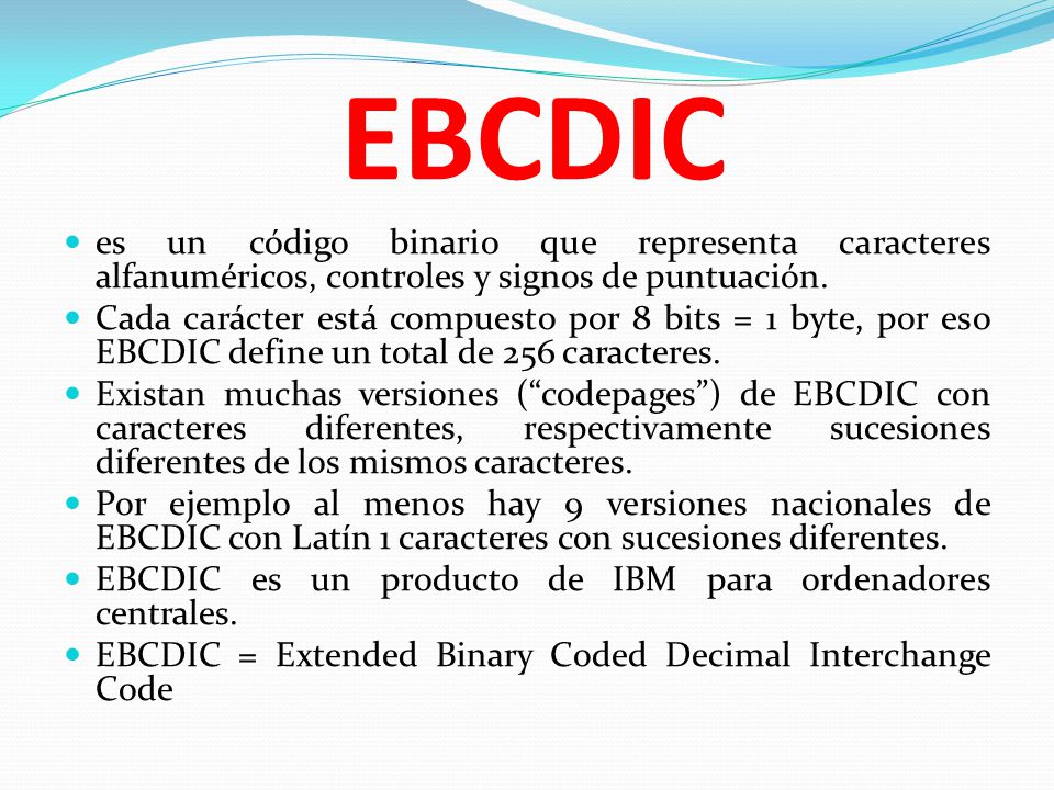 EBCDIC es un código binario que representa caracteres alfanuméricos, controles y signos de puntuación.
